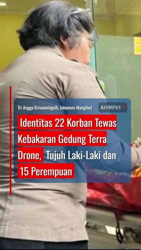 Identitas 22 Korban Tewas Kebakaran Gedung Terra Drone, Tujuh Laki-Laki Dan 15 Perempuan