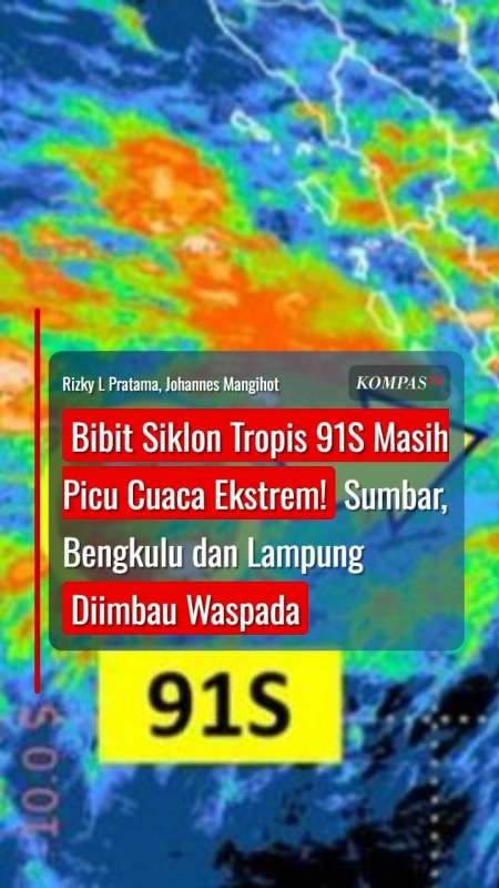 Bibit Siklon Tropis 91S Masih Picu Cuaca Ekstrem! Sumbar, Bengkulu Dan Lampung Waspada