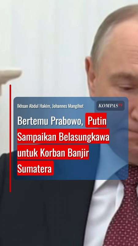 Bertemu Prabowo, Putin Sampaikan Belasungkawa Untuk Korban Banjir Sumatera
