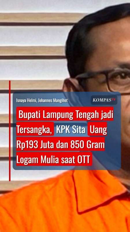 Bupati Lampung Tengah jadi Tersangka, KPK Sita Uang Rp193 Juta dan 850 Gram Logam Mulia