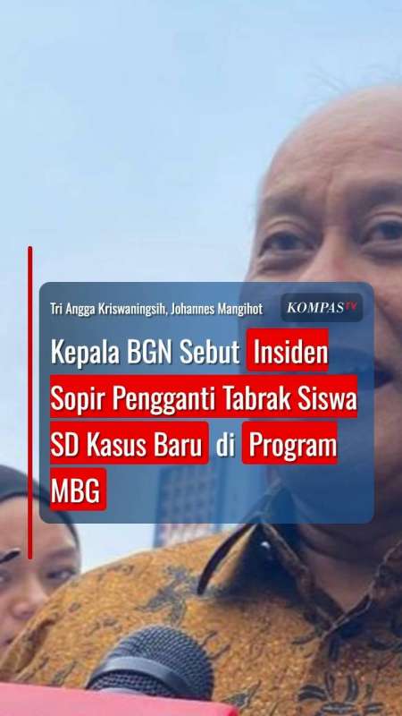 Kepala BGN Sebut Insiden Sopir Pengganti Tabrak Siswa SD Kasus Baru di Program MBG
