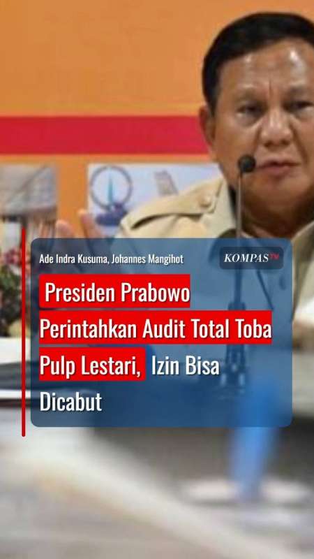 Presiden Prabowo Perintahkan Audit Total Toba Pulp Lestari, Izin Bisa Dicabut
