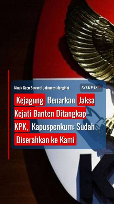 Kejagung Benarkan Jaksa Kejati Banten Ditangkap KPK, Kapuspenkum: Sudah Diserahkan Ke Kami
