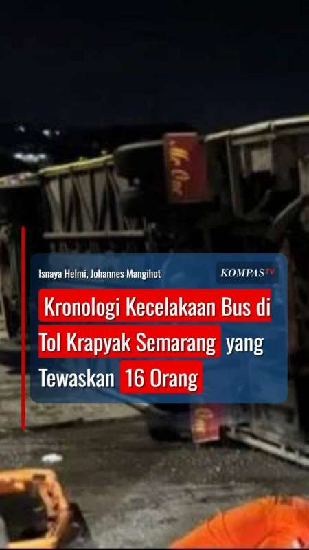 Kronologi Kecelakaan Bus Di Tol Krapyak Semarang Yang Tewaskan 16 Orang