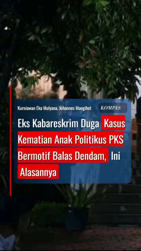 Eks Kabareskrim Duga Kasus Kematian Anak Politikus PKS Bermotif Balas Dendam
