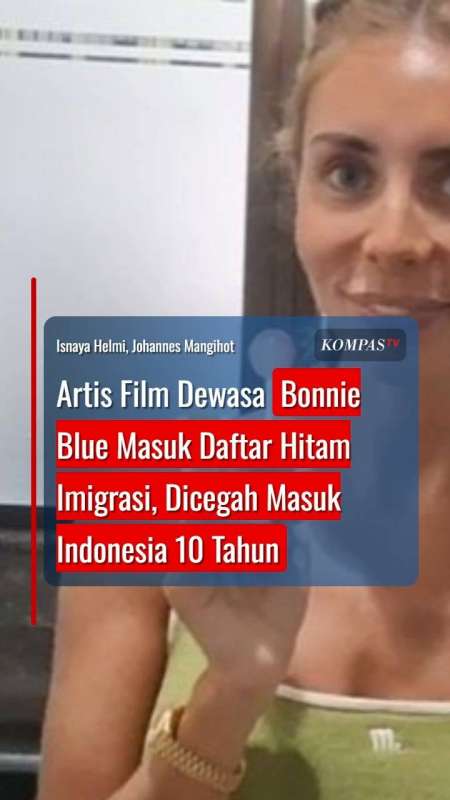 Artis Film Dewasa Bonnie Blue Masuk Daftar Hitam Imigrasi, Dicegah Ke Indonesia 10 Tahun