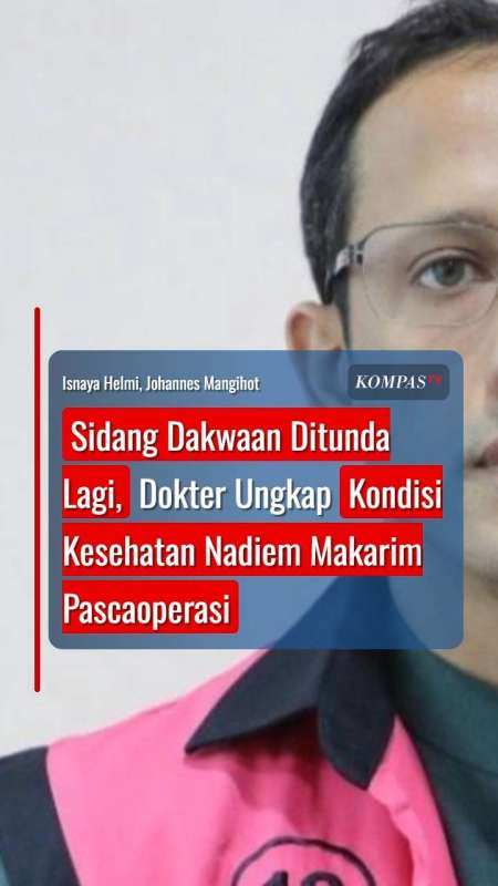 Sidang Dakwaan Ditunda Lagi, Dokter Ungkap Kondisi Kesehatan Nadiem Makarim Pascaoperasi