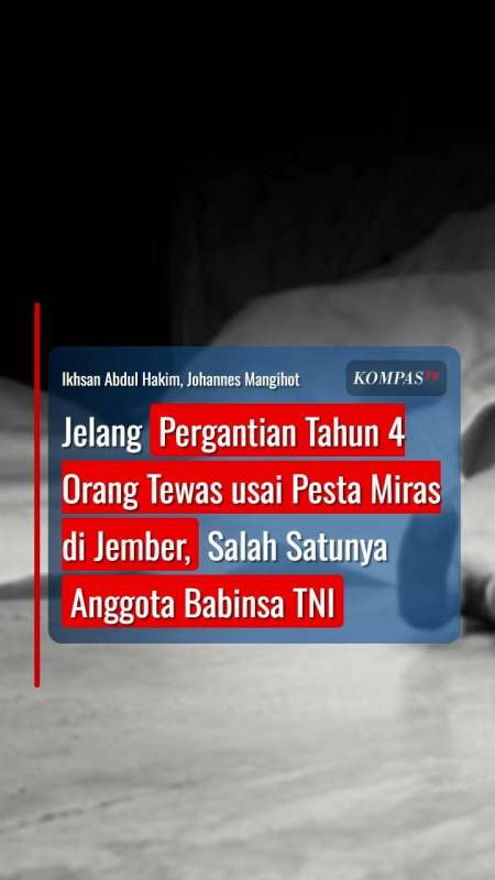 Jelang Pergantian Tahun 4 Orang Tewas Usai Pesta Miras Di Jember, Ada Anggota Babinsa