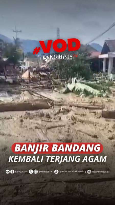 BANJIR BANDANG KEMBALI TERJANG AGAM