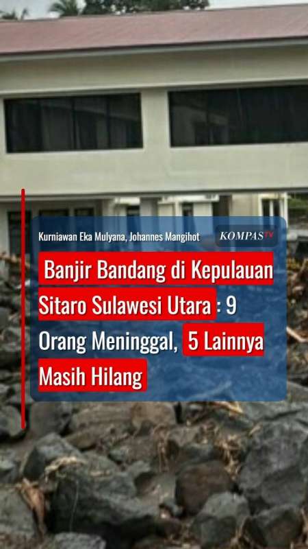 Banjir Bandang Di Kepulauan Sitaro: 9 Orang Meninggal, 5 Lainnya Masih Hilang