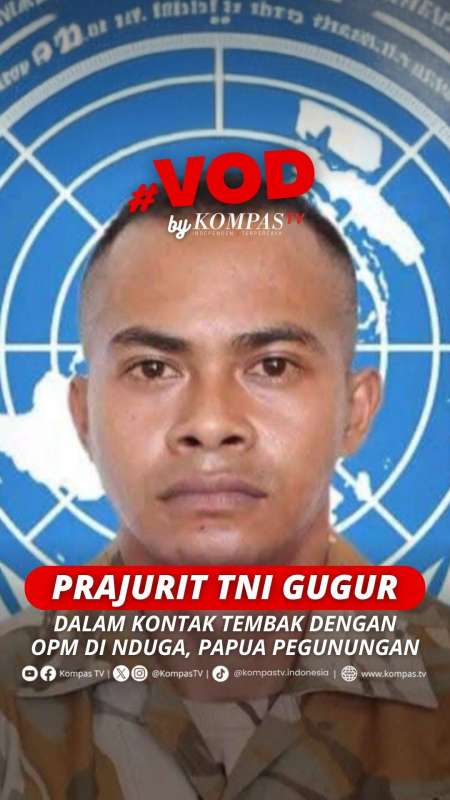 PRAJURIT TNI GUGUR DALAM KONTAK TEMBAK DENGAN OPM DI NDUGA, PAPUA PEGUNUNGAN