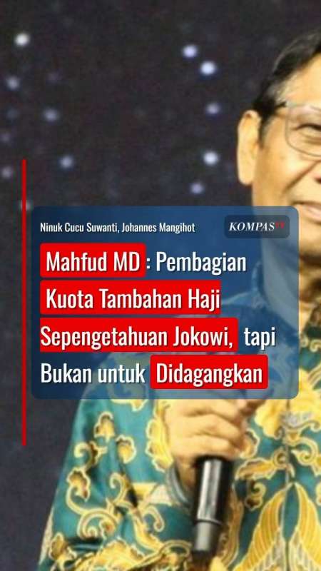Mahfud: Pembagian Kuota Tambahan Haji Sepengetahuan Jokowi: Tapi Bukan Untuk Didagangkan