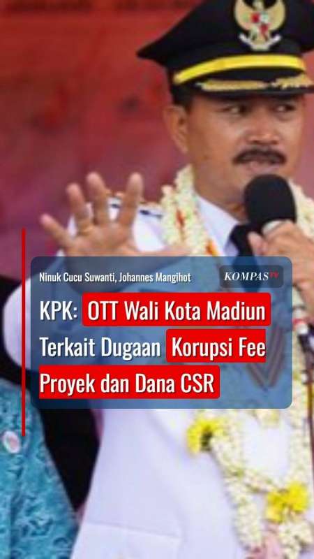 KPK: OTT Wali Kota Madiun Terkait Dugaan Korupsi Fee Proyek Dan Dana CSR