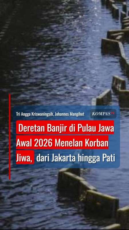 Deretan Banjir Di Pulau Jawa Awal 2026 Menelan Korban Jiwa, Dari Jakarta Hingga Pati