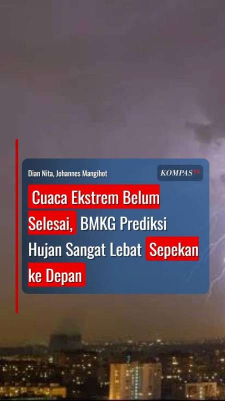 Cuaca Ekstrem Belum Selesai, BMKG Prediksi Hujan Sangat Lebat Sepekan ke Depan