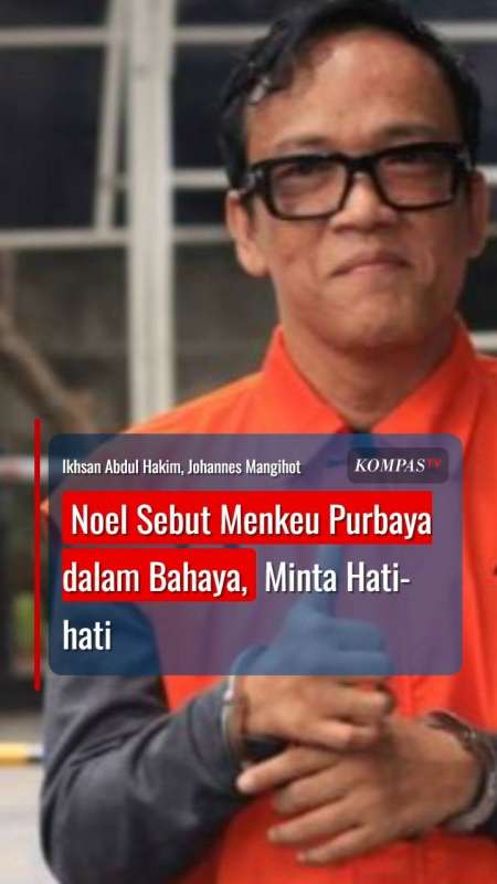 Noel Sebut Menkeu Purbaya dalam Bahaya, Minta Hati-hati