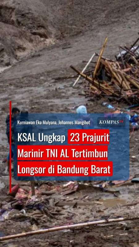 KSAL Ungkap 23 Prajurit Marinir TNI AL Tertimbun Longsor di Kabupaten Bandung Barat
