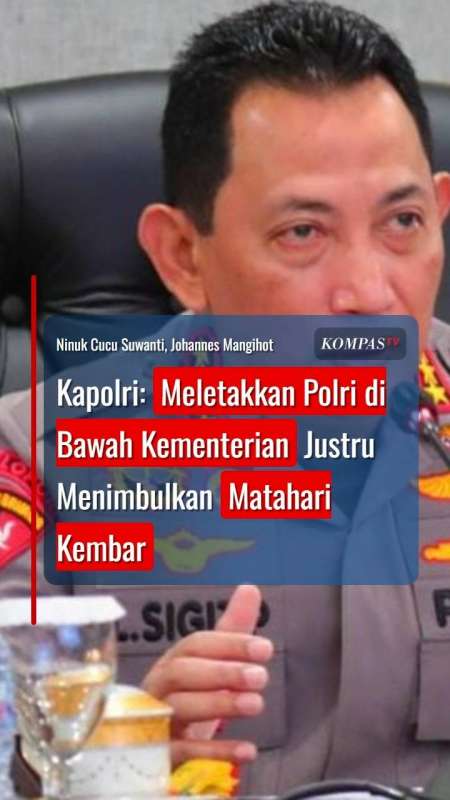 Kapolri: Meletakkan Polri Di Bawah Kementerian Justru Menimbulkan Matahari Kembar