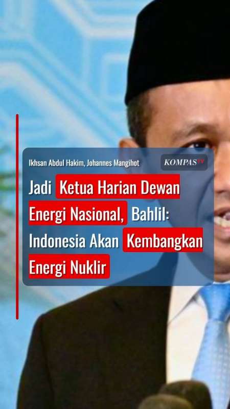 Jadi Ketua Harian Dewan Energi Nasional, Bahlil: Indonesia Akan Kembangkan Energi Nuklir