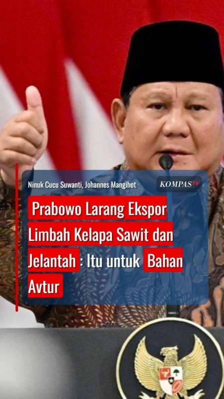 Prabowo Larang Ekspor Limbah Kelapa Sawit Dan Jelantah: Itu Bahan Untuk Avtur