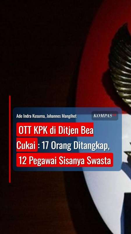 KPK Tangkap 17 Orang Dalam OTT Di Ditjen Bea Cukai, 12 Di Antaranya Pegawai