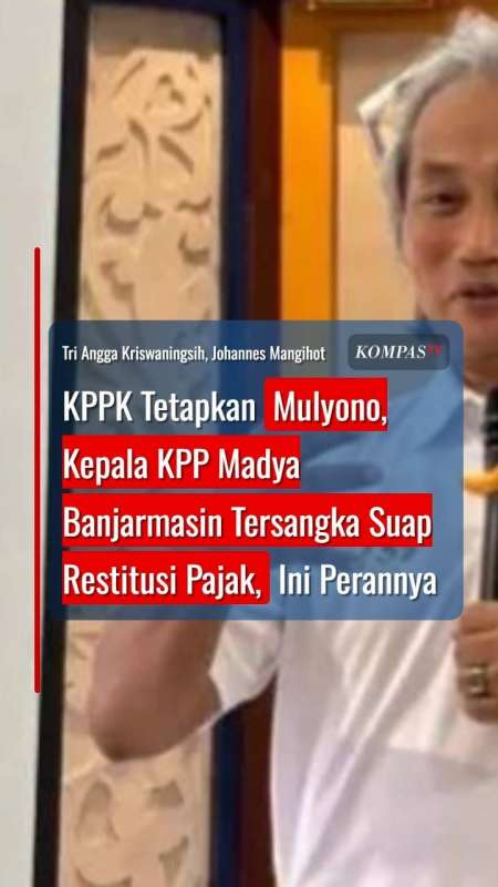 KPK Tetapkan Mulyono, Kepala KPP Madya Banjarmasin Tersangka Suap Restitusi Pajak