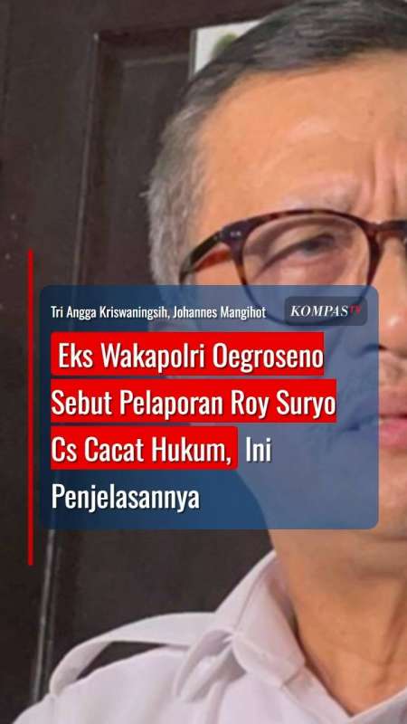 Eks Wakapolri Oegroseno Sebut Pelaporan Roy Suryo Cs Cacat Hukum, Ini Penjelasannya