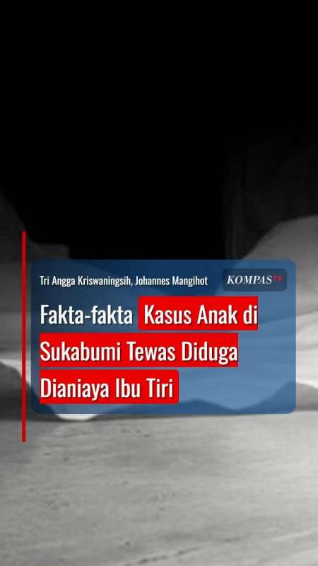 Fakta-fakta Kasus Anak di Sukabumi Tewas Diduga Dianiaya Ibu Tiri