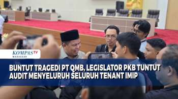 Buntut Tragedi PT QMB, Legislator PKB Tuntut Audit Menyeluruh Seluruh Tenant IMIP