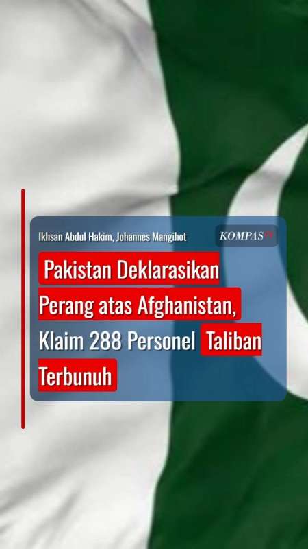 Pakistan Deklarasikan Perang Atas Afghanistan, Klaim 288 Personel Taliban Terbunuh