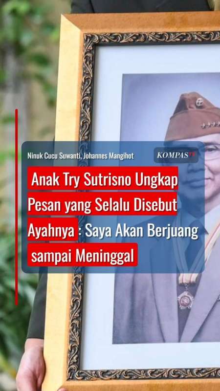 Anak Try Sutrisno Ungkap Pesan Yang Selalu Disebut Ayahnya: Berjuang Sampai Meninggal