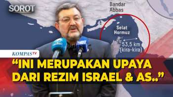 Dubes Iran Soal Penutupan Selat Hormuz: Ini Salah Satu Upaya AS & Israel!