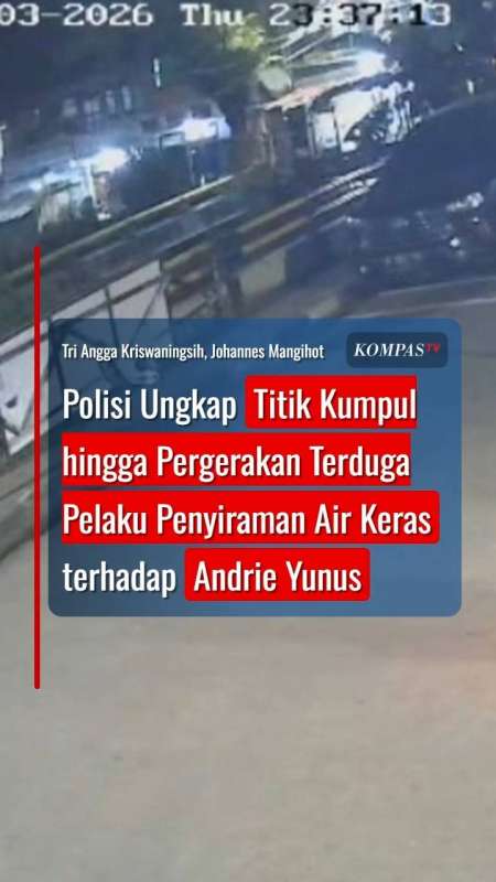 Polisi Ungkap Titik Kumpul dan Pergerakan Terduga Pelaku Penyiraman Air Keras Andrie Yunus