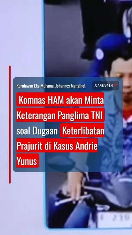 Komnas HAM Minta Keterangan Panglima TNI soal Keterlibatan Prajurit di Kasus Andrie Yunus