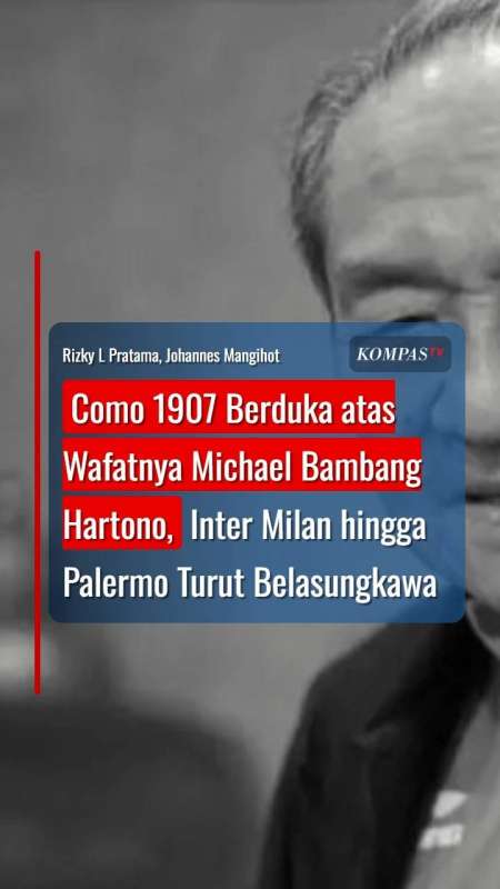 Como 1907 Berduka Wafatnya Bambang Hartono, Inter Milan Hingga Palermo Turut Belasungkawa