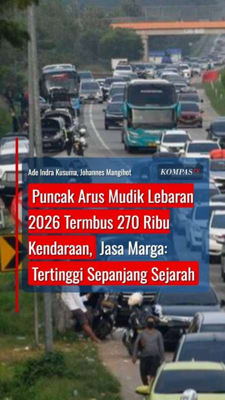 Puncak Arus Mudik Lebaran 2026 Tembus 270 Ribu Kendaraan, Tertinggi Sepanjang Sejarah