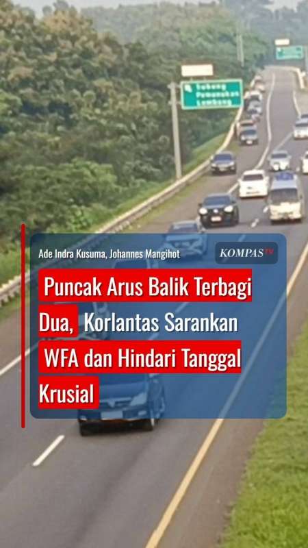 Puncak Arus Balik Terbagi Dua, Korlantas Sarankan WFA Dan Hindari Tanggal Krusial