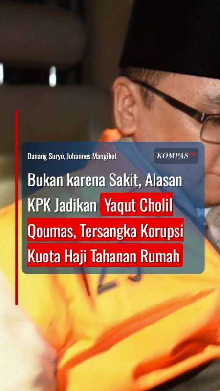 Alasan KPK Jadikan Yaqut Cholil Qoumas, Tersangka Korupsi Kuota Haji Tahanan Rumah
