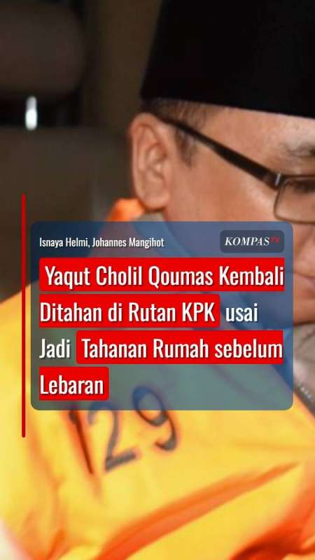 Yaqut Cholil Qoumas Kembali Ditahan Di Rutan KPK Usai Jadi Tahanan Rumah Sebelum Lebaran 
