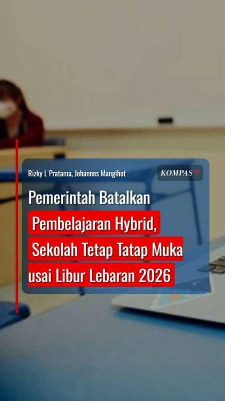 Pemerintah Batalkan Pembelajaran Hybrid, Sekolah Tetap Tatap Muka Usai Libur Lebaran 2026