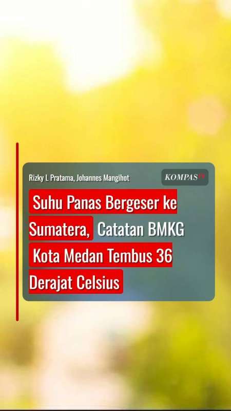 Suhu Panas Bergeser Ke Sumatera, BMKG Catat Kota Medan Tembus 36 Derajat Celsius