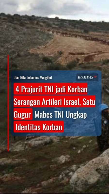 4 Prajurit TNI Jadi Korban Serangan Artileri Israel, Satu Gugur Mabes TNI Ungkap Identitas