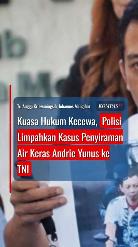 Kuasa Hukum Kecewa, Polisi Limpahkan Perkara Penyiraman Air Keras Andrie Yunus ke TNI
