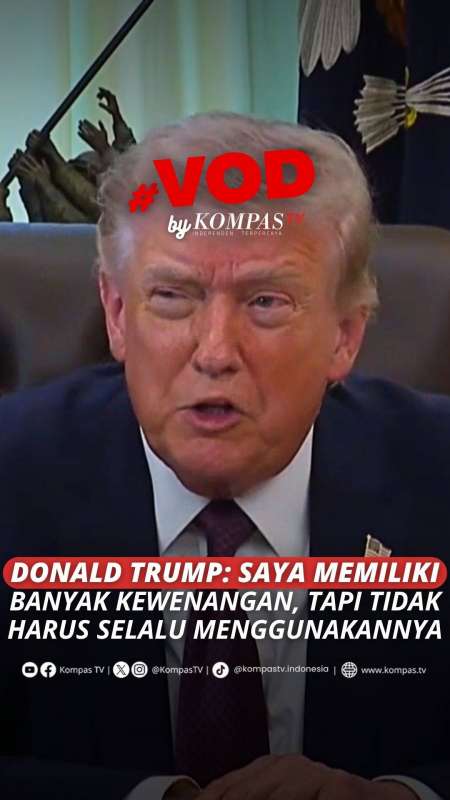 DONALD TRUMP: SAYA MEMILIKI BANYAK KEWENANGAN, TAPI TIDAK HARUS SELALU MENGGUNAKANNYA