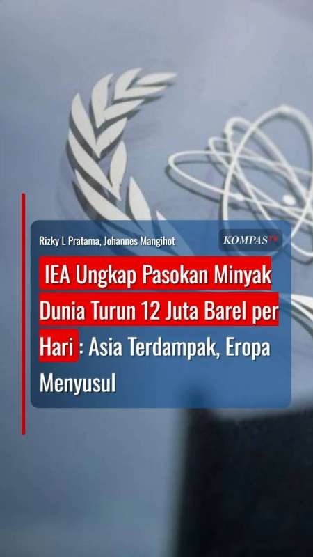 IEA Ungkap Pasokan Minyak Dunia Turun 12 Juta Barel: Asia Terdampak, Eropa Menyusul