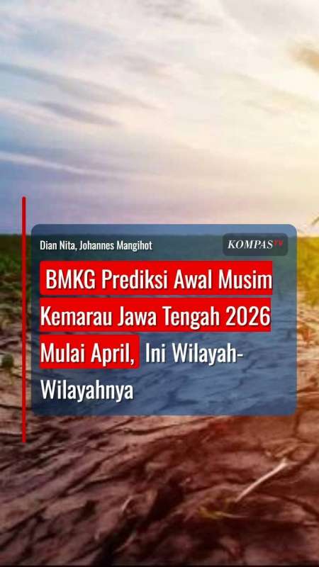 BMKG Prediksi Awal Musim Kemarau Di Jawa Tengah 2026 Mulai April, Ini Wilayah-Wilayahnya