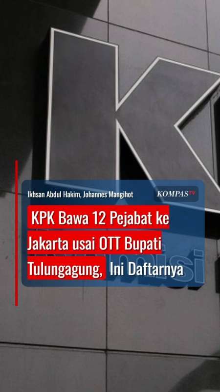 KPK Bawa 12 Pejabat Ke Jakarta Usai OTT Bupati Tulungagung, Ini Daftarnya