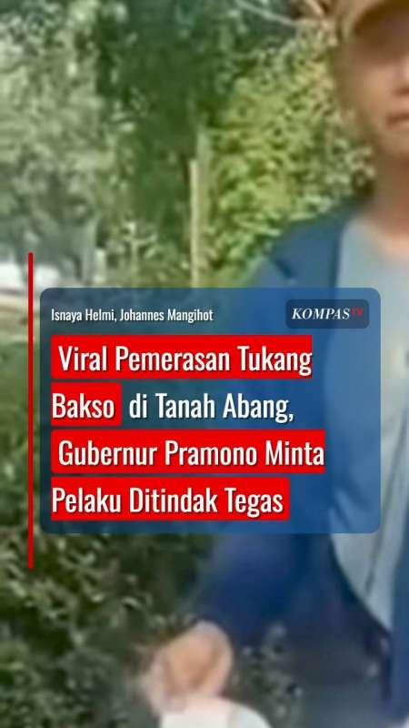 Viral Pemerasan Tukang Bakso Di Tanah Abang, Gubernur Pramono Minta Pelaku Ditindak Tegas