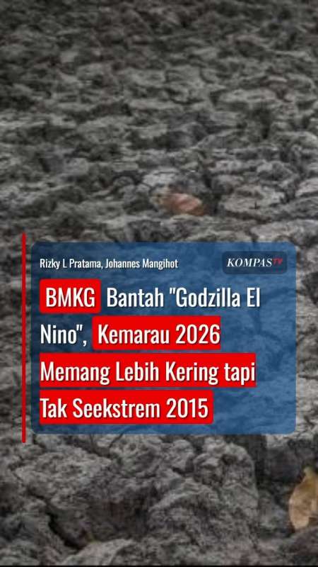 Bantah Godzilla El Nino, Kemarau 2026 Memang Lebih Kering Tapi Tak Seekstrem 2015