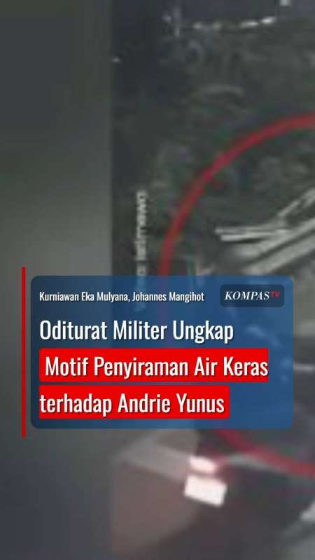 Oditurat Militer Ungkap Motif Penyiraman Air Keras terhadap Andrie Yunus